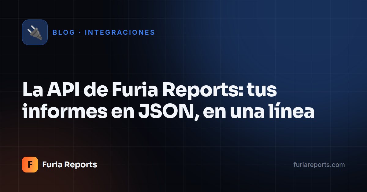 La API de Furia Reports: tus informes en JSON, en una línea