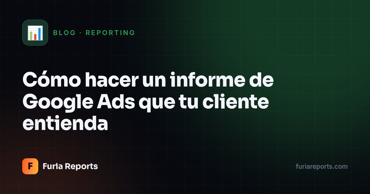 Cómo hacer un informe de Google Ads que tu cliente entienda