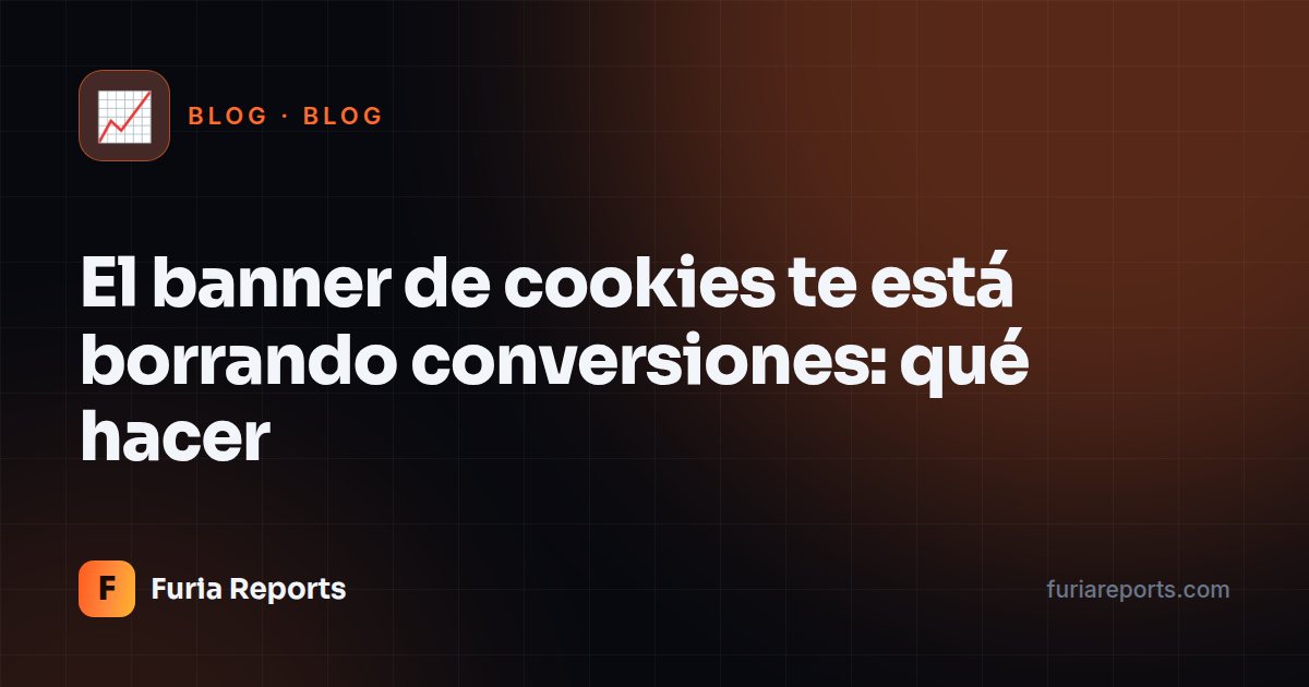 El banner de cookies te está borrando conversiones: qué hacer