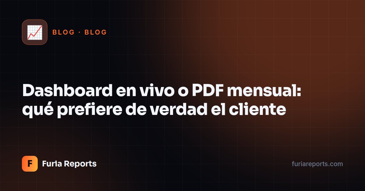 Dashboard en vivo o PDF mensual: qué prefiere de verdad el cliente