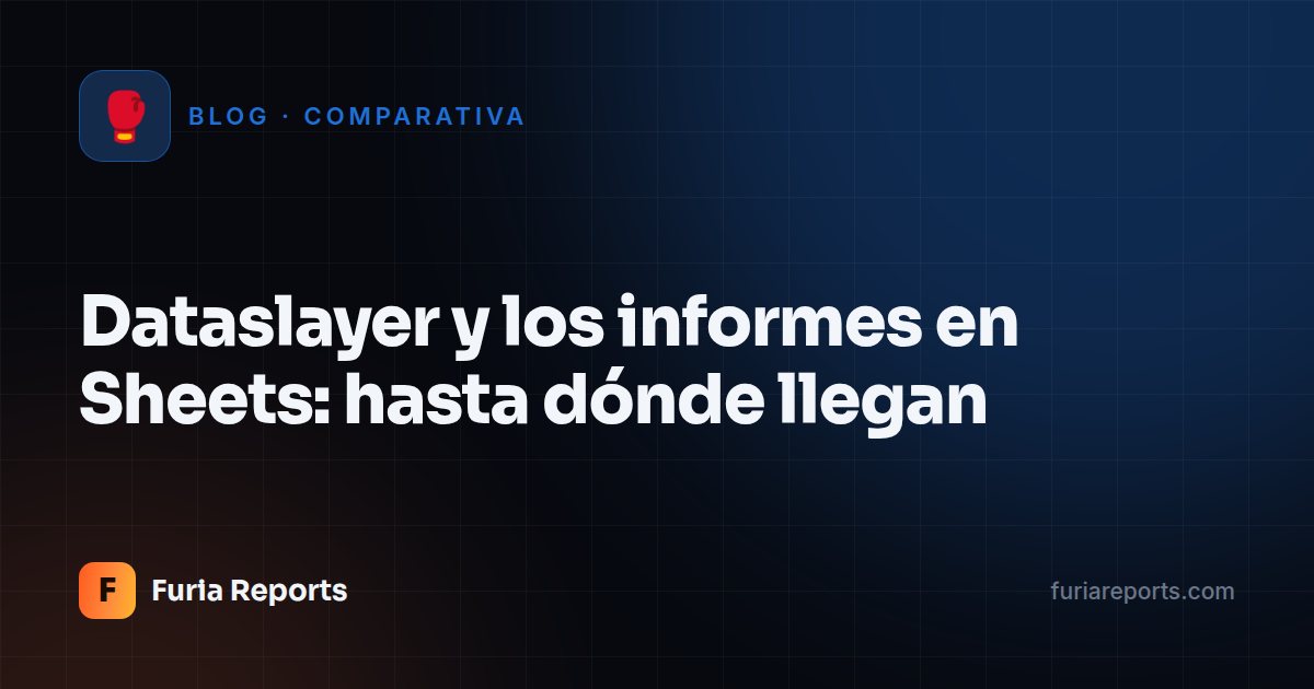 Dataslayer y los informes en Sheets: hasta dónde llegan