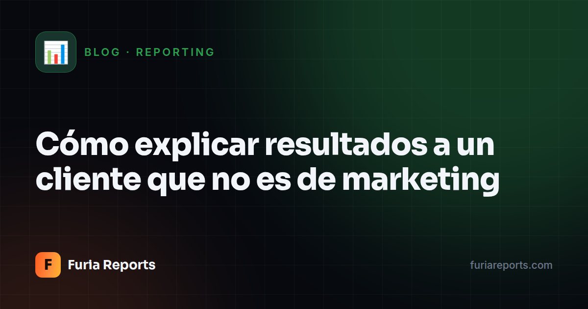 Cómo explicar resultados a un cliente que no es de marketing