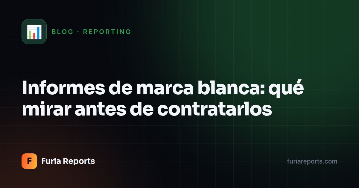 Informes de marca blanca: qué mirar antes de contratarlos