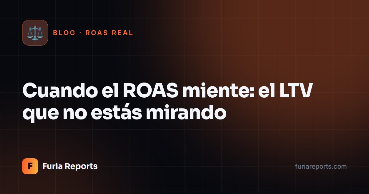 Cuando el ROAS miente: el LTV que no estás mirando