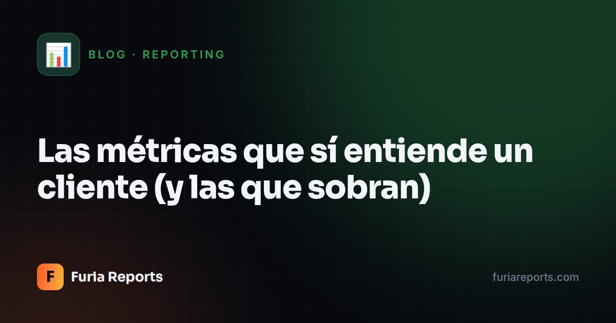 Las métricas que sí entiende un cliente (y las que sobran)