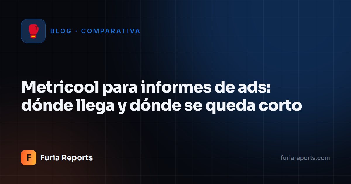 Metricool para informes de ads: dónde llega y dónde se queda corto