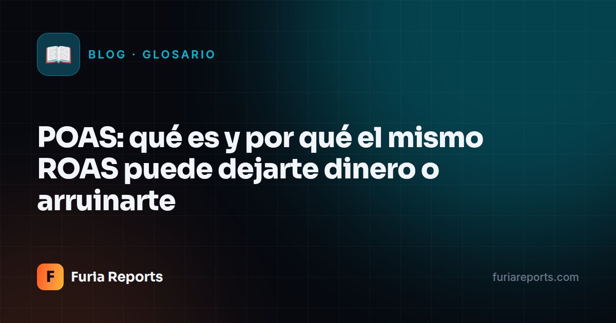 POAS: qué es y por qué el mismo ROAS puede dejarte dinero o arruinarte