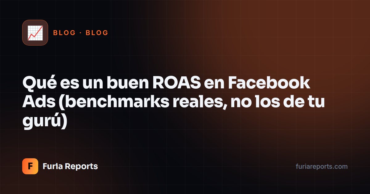 Qué es un buen ROAS en Facebook Ads (benchmarks reales, no los de tu gurú)