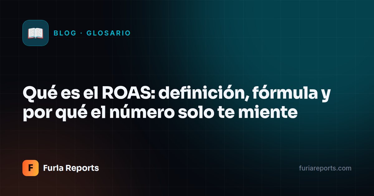 Qué es el ROAS: definición, fórmula y por qué el número solo te miente
