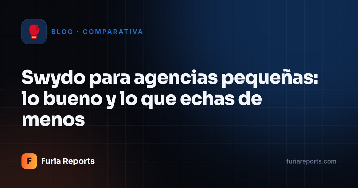 Swydo para agencias pequeñas: lo bueno y lo que echas de menos