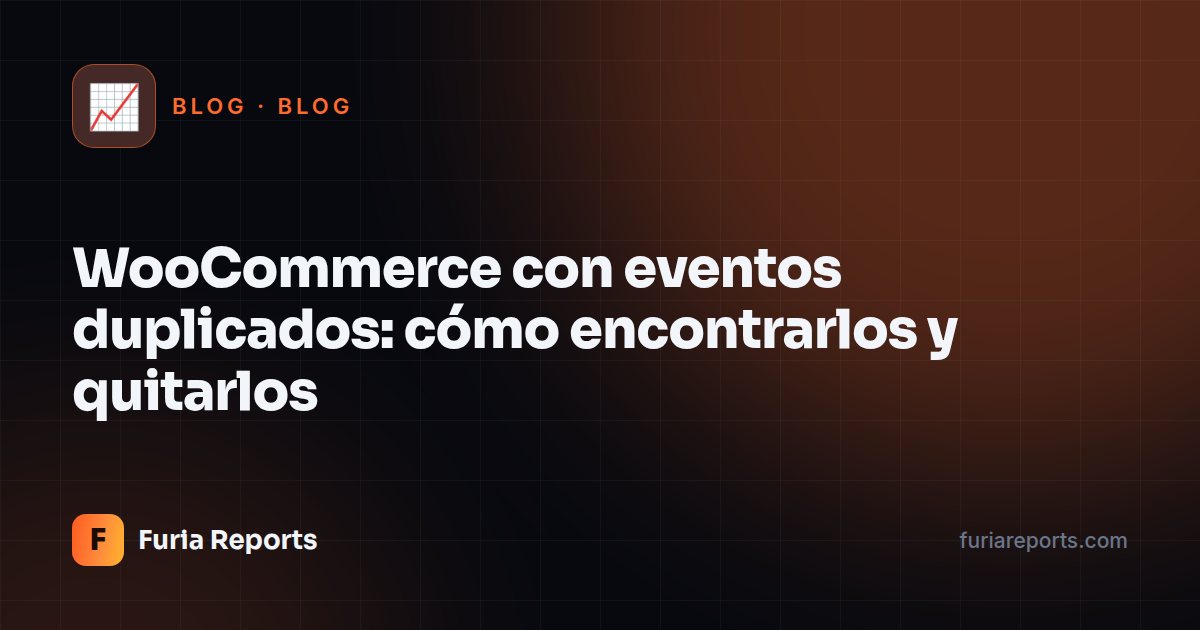 WooCommerce con eventos duplicados: cómo encontrarlos y quitarlos